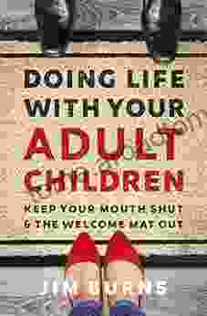 Doing Life With Your Adult Children: Keep Your Mouth Shut And The Welcome Mat Out