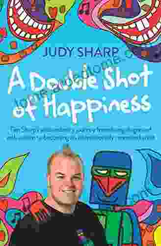 A Double Shot of Happiness: Tim Sharp s Extraordinary Journey from Being Diagnosed with Autism to Becoming an Internationally Renowned Artist