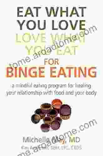 Eat What You Love Love What You Eat For Binge Eating: Mindful Eating Program For Healing Your Relationship With Food Your Body