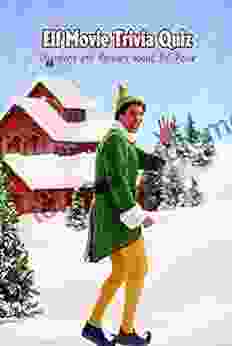 Elf Movie Trivia Quiz: Questions And Answers About Elf Movie: Test Your Knowledge About A Christmas Comedy Film