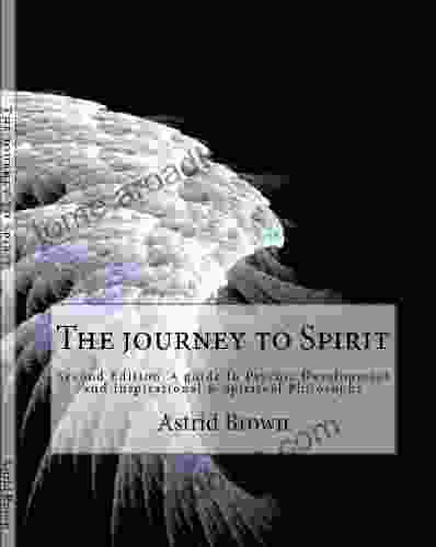 The Journey To Spirit Astrid Brown