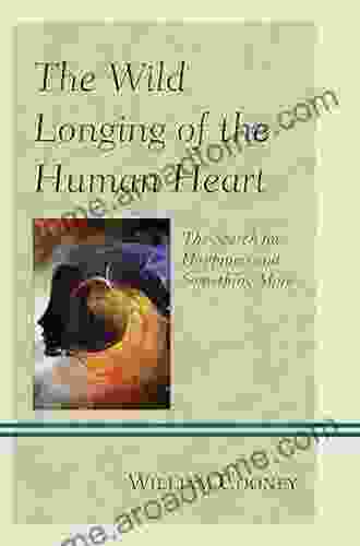 The Wild Longing Of The Human Heart: The Search For Happiness And Something More