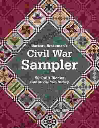 Barbara Brackman S Civil War Sampler: 50 Quilt Blocks With Stories From History