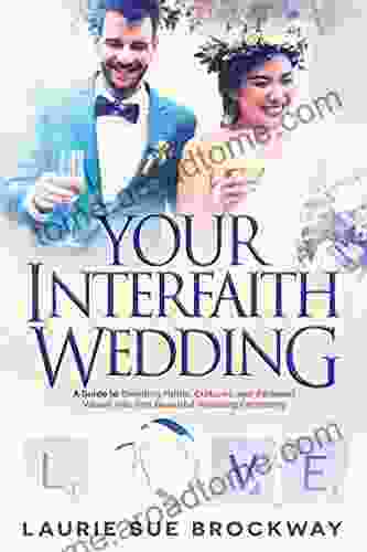 Your Interfaith Wedding: A Guide To Blending Faiths Cultures And Personal Values Into One Beautiful Wedding Ceremony (Wedding Goddess Guides)