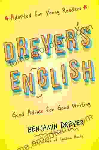 Dreyer s English (Adapted for Young Readers): Good Advice for Good Writing