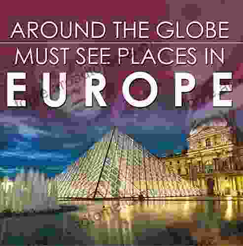 Around The Globe Must See Places In Europe: Europe Travel Guide For Kids (Children S Explore The World Books)