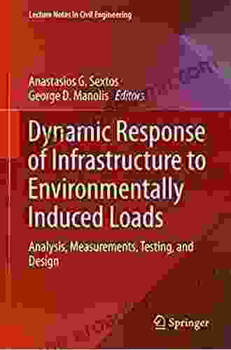 Dynamic Response Of Infrastructure To Environmentally Induced Loads: Analysis Measurements Testing And Design (Lecture Notes In Civil Engineering 2)