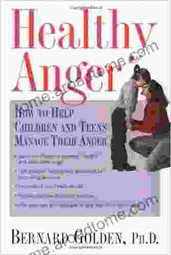 Healthy Anger: How To Help Children And Teens Manage Their Anger