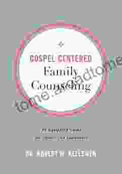 Gospel Centered Family Counseling: An Equipping Guide For Pastors And Counselors