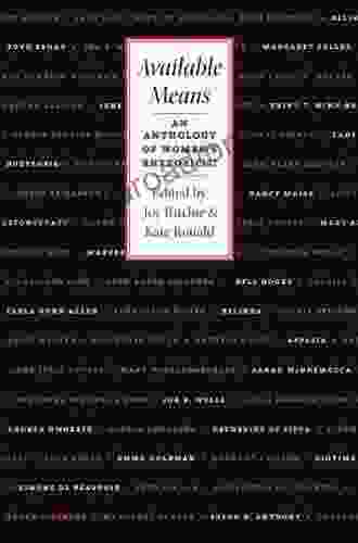 Available Means: An Anthology Of Women S Rhetoric(s) (Composition Literacy And Culture)