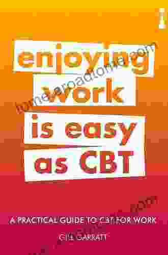 A Practical Guide To CBT For Work: Enjoying Work Is Easy As CBT (Practical Guide Series)