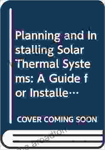 Planning And Installing Solar Thermal Systems: A Guide For Installers Architects And Engineers 3rd Edition