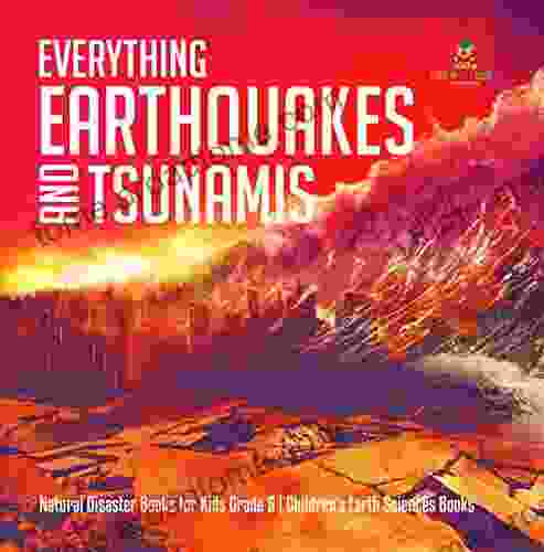 Everything Earthquakes and Tsunamis Natural Disaster for Kids Grade 5 Children s Earth Sciences