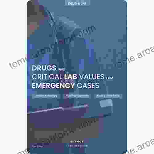 Drugs Critical Lab Values For Emergency Cases: Everything A Nurse Needs To Know To Safely Administer High Alert Medications Learn How To Effectively Monitor For Side Effects And Patient Symptoms