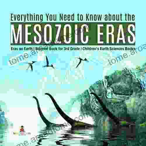 Everything You Need To Know About The Mesozoic Eras Eras On Earth Science For 3rd Grade Children S Earth Sciences