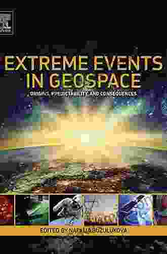 Extreme Events In Geospace: Origins Predictability And Consequences