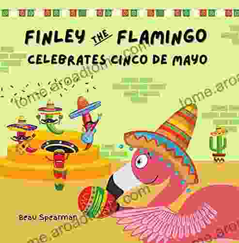 Finley The Flamingo Celebrates Cinco De Mayo (Finley The Flamingo Series)