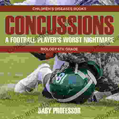 Concussions: A Football Player S Worst Nightmare Biology 6th Grade Children S Diseases