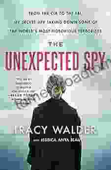 The Unexpected Spy: From the CIA to the FBI My Secret Life Taking Down Some of the World s Most Notorious Terrorists