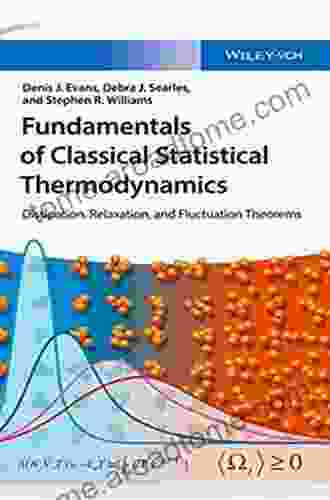 Fundamentals Of Classical Statistical Thermodynamics: Dissipation Relaxation And Fluctuation Theorems