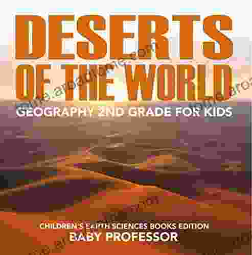 Deserts of The World: Geography 2nd Grade for Kids Children s Earth Sciences Edition