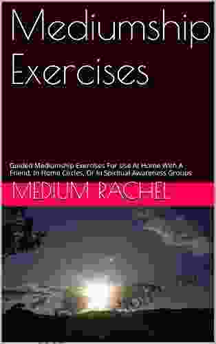 Mediumship Exercises: Guided Mediumship Exercises For Use At Home With A Friend In Home Circles Or In Spiritual Awareness Groups (Understanding Mediumship 6)