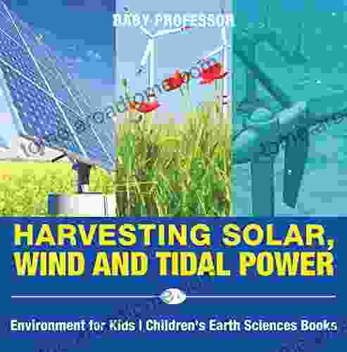 Harvesting Solar Wind And Tidal Power Environment For Kids Children S Earth Sciences