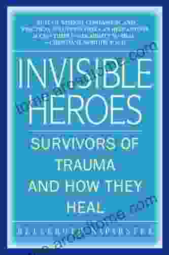 Invisible Heroes: Survivors Of Trauma And How They Heal