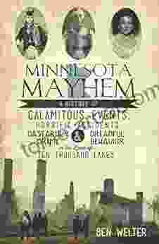 Minnesota Mayhem: A History of Calamitous Events Horrific Accidents Dastardly Crime Dreadful Behavior in the Land of Ten Thousand Lakes (True Crime)