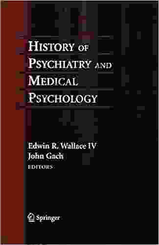 History Of Psychiatry And Medical Psychology: With An Epilogue On Psychiatry And The Mind Body Relation