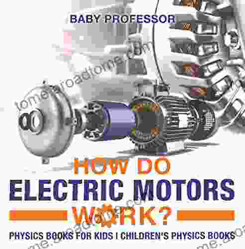 How Do Electric Motors Work? Physics For Kids Children S Physics