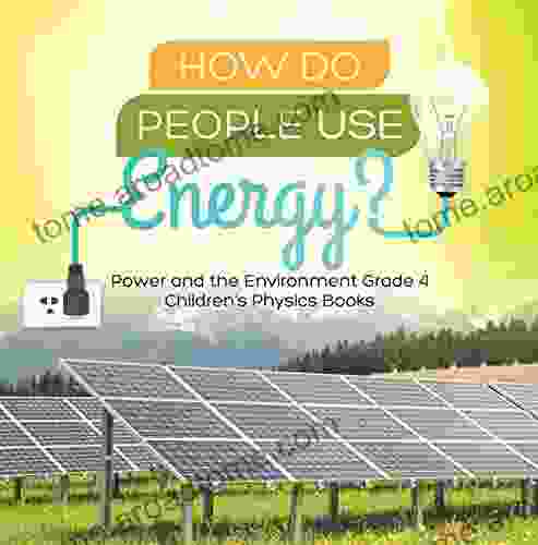 How Do People Use Energy? Power And The Environment Grade 4 Children S Physics