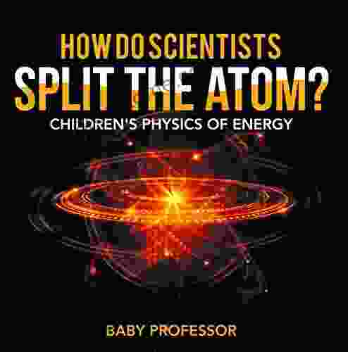 How Do Scientists Split the Atom? Children s Physics of Energy