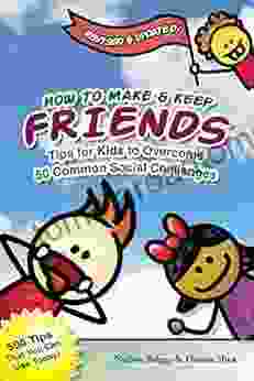 How To Make Keep Friends: Tips For Kids To Overcome 50 Common Social Challenges