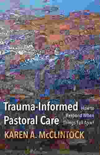 Trauma Informed Pastoral Care: How To Respond When Things Fall Apart