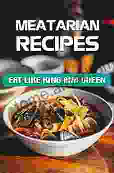 Meatarian Recipes: Eat Like King And Queen: High Quality Recipes