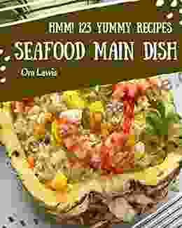 Hmm 123 Yummy Seafood Main Dish Recipes: A Yummy Seafood Main Dish Cookbook You Won T Be Able To Put Down