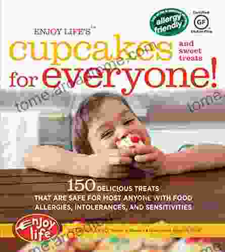 Enjoy Life S(TM) Cupcakes And Sweet Treats For Everyone : 150 Delicious Treats That Are Safe For Anyone With Food Allergies Intolerances And Sensitivities