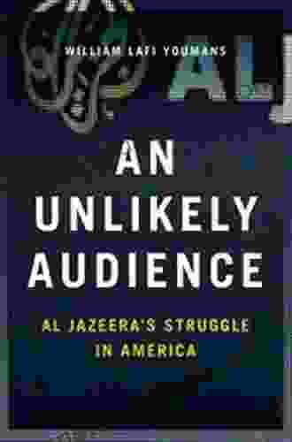 An Unlikely Audience: Al Jazeera S Struggle In America