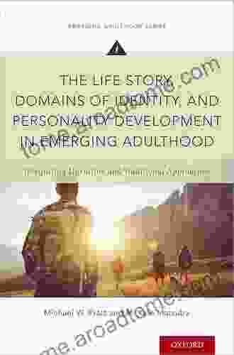 The Life Story Domains Of Identity And Personality Development In Emerging Adulthood: Integrating Narrative And Traditional Approaches (Emerging Adulthood Series)