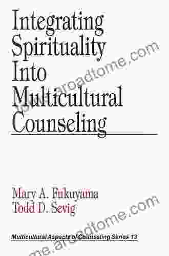 Integrating Spirituality into Multicultural Counseling (Multicultural Aspects of Counseling And Psychotherapy 13)