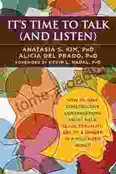 It s Time to Talk (and Listen): How to Have Constructive Conversations About Race Class Sexuality Ability Gender in a Polarized World (A Handbook Sexuality Ability Gender and More)