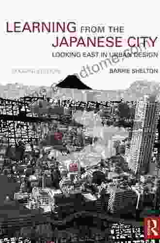 Learning From The Japanese City: Looking East In Urban Design (Planning History And Environment)