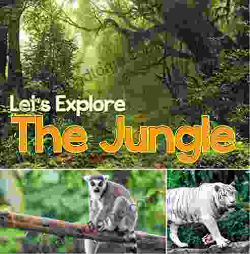 Let S Explore The Jungle: Wildlife For Kids (Animal Encyclopedia For Children)