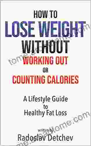 How To Lose Weight Without Working Out Or Counting Calories: A Lifestyle Guide To Healthy Fat Loss