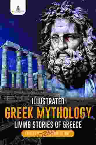 Illustrated Greek Mythology : Living Stories Of Greece Children S European History