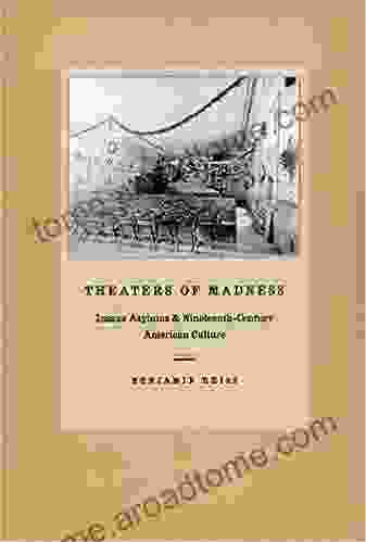 Theaters Of Madness: Insane Asylums And Nineteenth Century American Culture