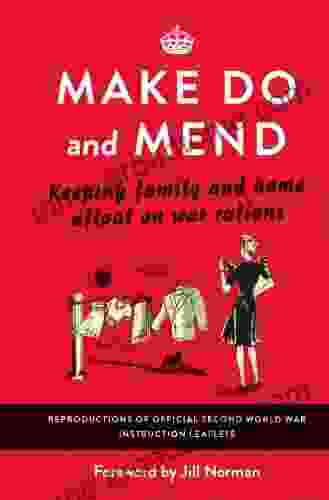 Make Do and Mend: Keeping Family and Home Afloat on War Rations