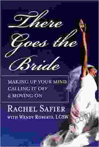 There Goes The Bride: Making Up Your Mind Calling It Off And Moving On