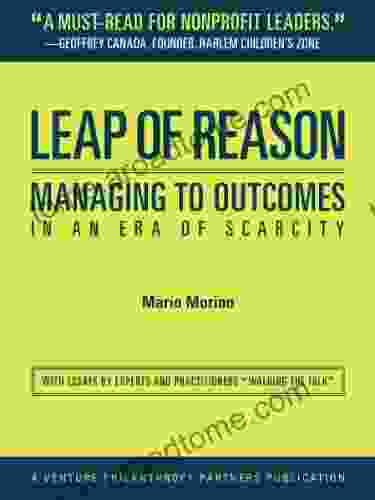 Leap of Reason: Managing to Outcomes In an Era of Scarcity